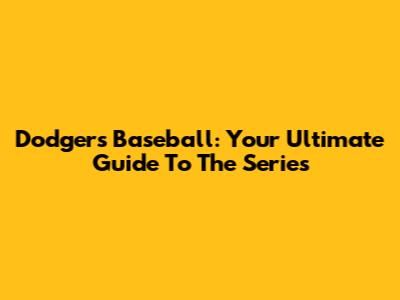 Dodgers Baseball: Your Ultimate Guide To The Series