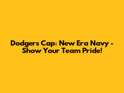 Dodgers Cap: New Era Navy - Show Your Team Pride!