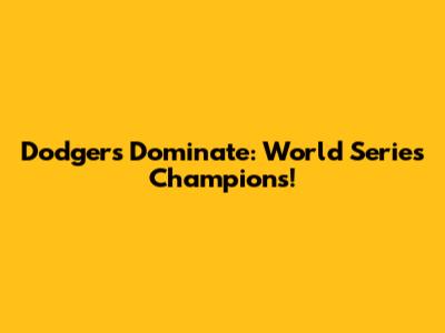 Dodgers Dominate: World Series Champions!