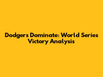 Dodgers Dominate: World Series Victory Analysis