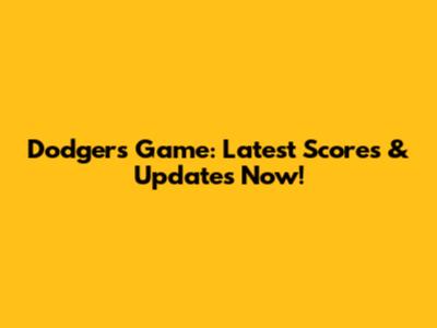 Dodgers Game: Latest Scores & Updates Now!
