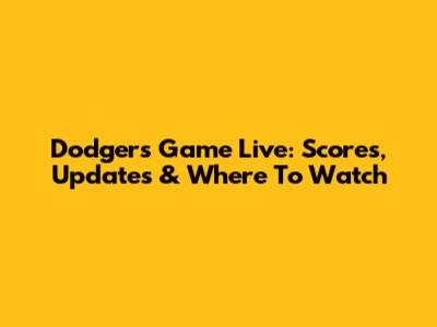 Dodgers Game Live: Scores, Updates & Where To Watch