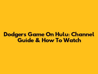 Dodgers Game On Hulu: Channel Guide & How To Watch