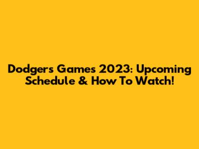 Dodgers Games 2023: Upcoming Schedule & How To Watch!