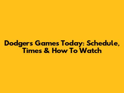 Dodgers Games Today: Schedule, Times & How To Watch