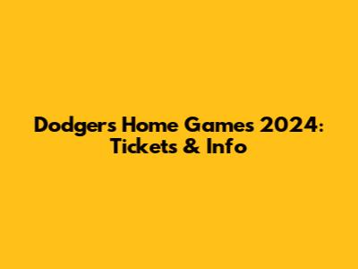 Dodgers Home Games 2024: Tickets & Info