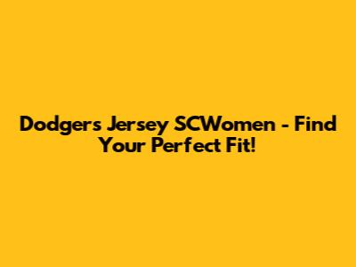 Dodgers Jersey SCWomen - Find Your Perfect Fit!