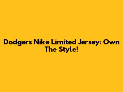 Dodgers Nike Limited Jersey: Own The Style!