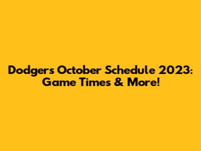 Dodgers October Schedule 2023: Game Times & More!