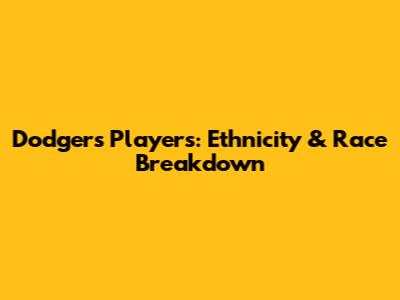 Dodgers Players: Ethnicity & Race Breakdown