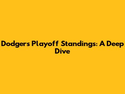 Dodgers Playoff Standings: A Deep Dive