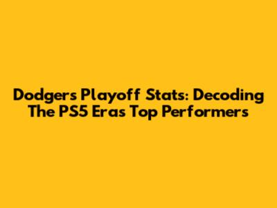 Dodgers Playoff Stats: Decoding The PS5 Era's Top Performers