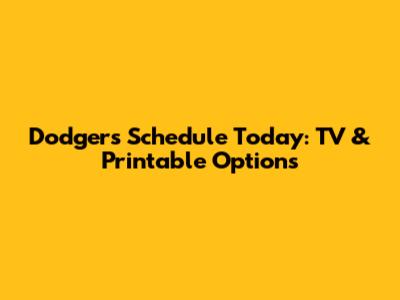 Dodgers Schedule Today: TV & Printable Options