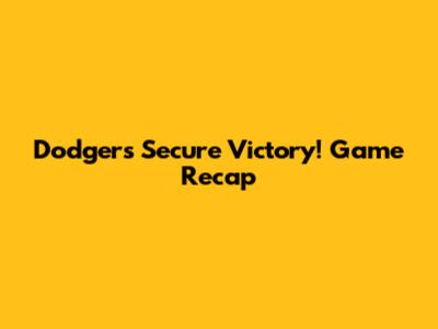 Dodgers Secure Victory! Game Recap