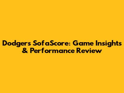 Dodgers SofaScore: Game Insights & Performance Review
