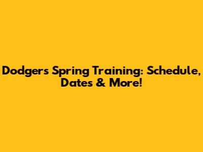 Dodgers Spring Training: Schedule, Dates & More!