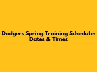 Dodgers Spring Training Schedule: Dates & Times