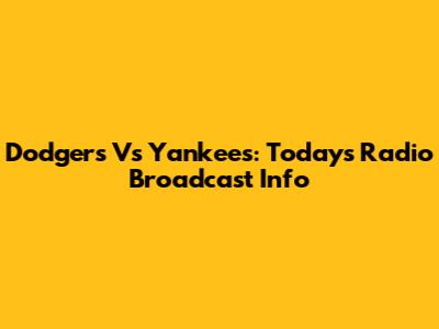 Dodgers Vs Yankees: Today's Radio Broadcast Info