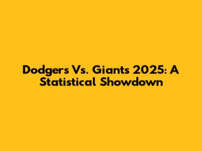 Dodgers Vs. Giants 2025: A Statistical Showdown