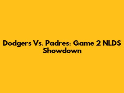 Dodgers Vs. Padres: Game 2 NLDS Showdown