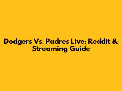 Dodgers Vs. Padres Live: Reddit & Streaming Guide