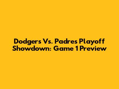 Dodgers Vs. Padres Playoff Showdown: Game 1 Preview