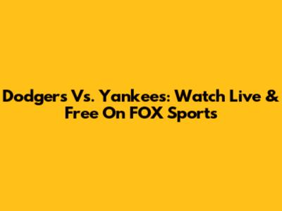 Dodgers Vs. Yankees: Watch Live & Free On FOX Sports