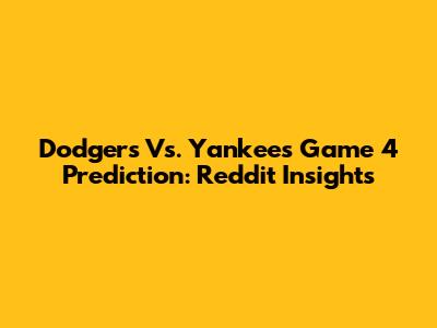 Dodgers Vs. Yankees Game 4 Prediction: Reddit Insights