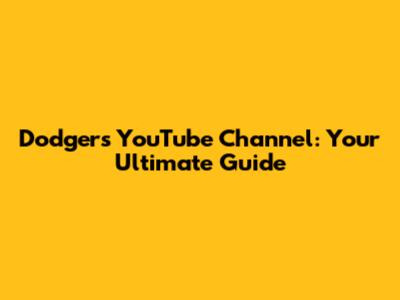Dodgers YouTube Channel: Your Ultimate Guide