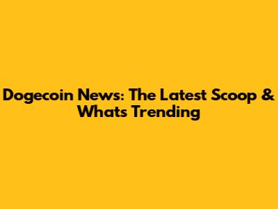 Dogecoin News: The Latest Scoop & What's Trending