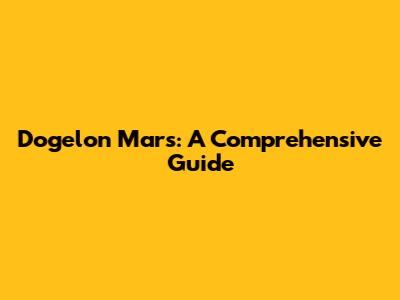 Dogelon Mars: A Comprehensive Guide