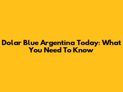 Dolar Blue Argentina Today: What You Need To Know