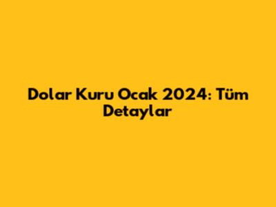 Dolar Kuru Ocak 2024: Tüm Detaylar