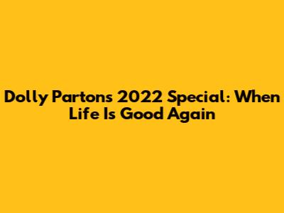 Dolly Parton's 2022 Special: When Life Is Good Again
