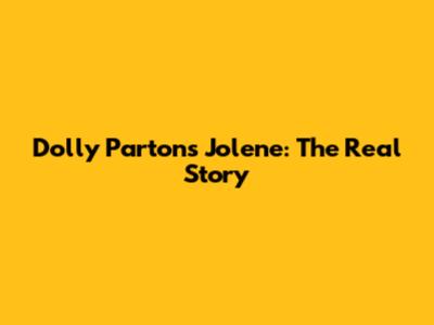 Dolly Parton's Jolene: The Real Story