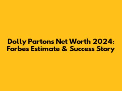 Dolly Parton's Net Worth 2024: Forbes Estimate & Success Story