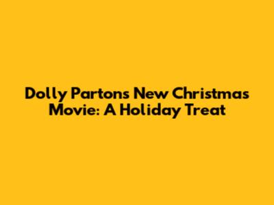 Dolly Parton's New Christmas Movie: A Holiday Treat