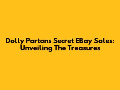 Dolly Parton's Secret EBay Sales: Unveiling The Treasures