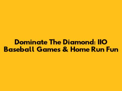 Dominate The Diamond: IIO Baseball Games & Home Run Fun