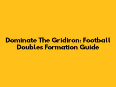 Dominate The Gridiron: Football Doubles Formation Guide