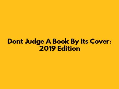 Don't Judge A Book By Its Cover: 2019 Edition