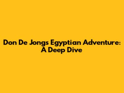 Don De Jong's Egyptian Adventure: A Deep Dive