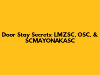 Door Stay Secrets: LMZSC, OSC, & SCMAYONAKASC