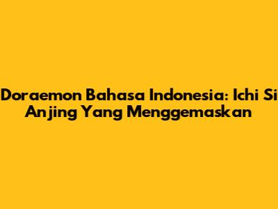 Doraemon Bahasa Indonesia: Ichi Si Anjing Yang Menggemaskan