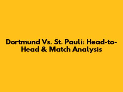 Dortmund Vs. St. Pauli: Head-to-Head & Match Analysis