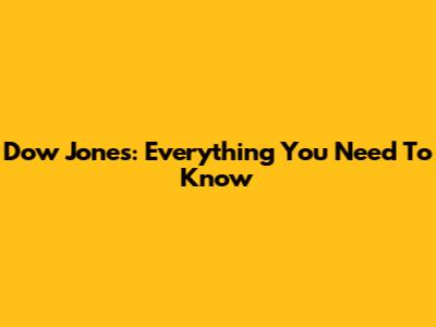 Dow Jones: Everything You Need To Know