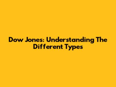 Dow Jones: Understanding The Different Types
