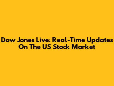 Dow Jones Live: Real-Time Updates On The US Stock Market