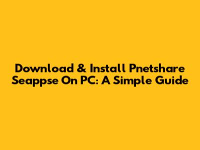 Download & Install Pnetshare Seappse On PC: A Simple Guide