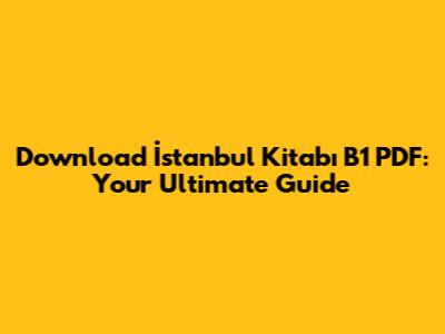 Download İstanbul Kitabı B1 PDF: Your Ultimate Guide